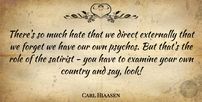 Carl Hiaasen Quote About Country, Hate, Roles: Theres So Much Hate That...