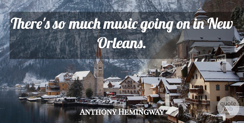 Anthony Hemingway Quote About Music: Theres So Much Music Going...