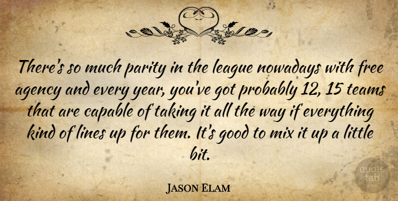 Jason Elam Quote About Agency, Capable, Free, Good, League: Theres So Much Parity In...