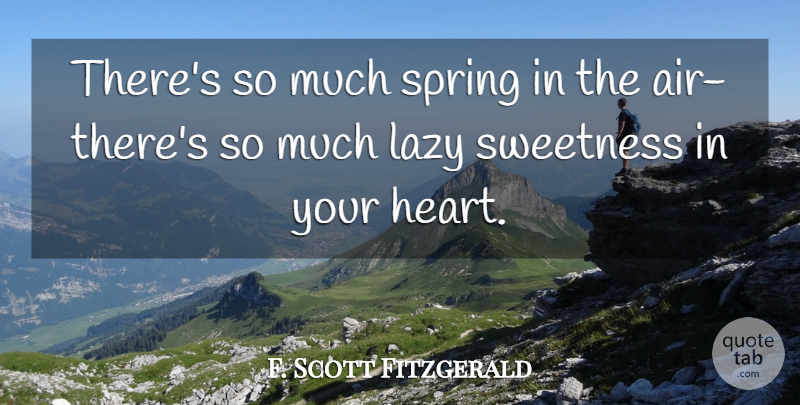 F. Scott Fitzgerald Quote About Spring, Heart, Air: Theres So Much Spring In...