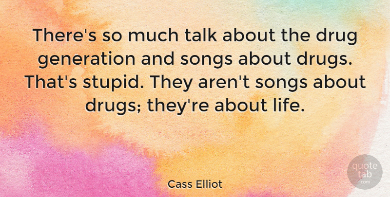 Cass Elliot Quote About Song, Stupid, Drug: Theres So Much Talk About...