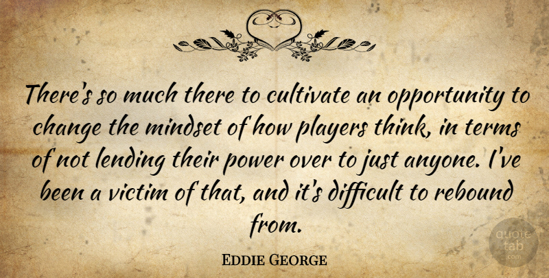 Eddie George Quote About Opportunity, Player, Thinking: Theres So Much There To...