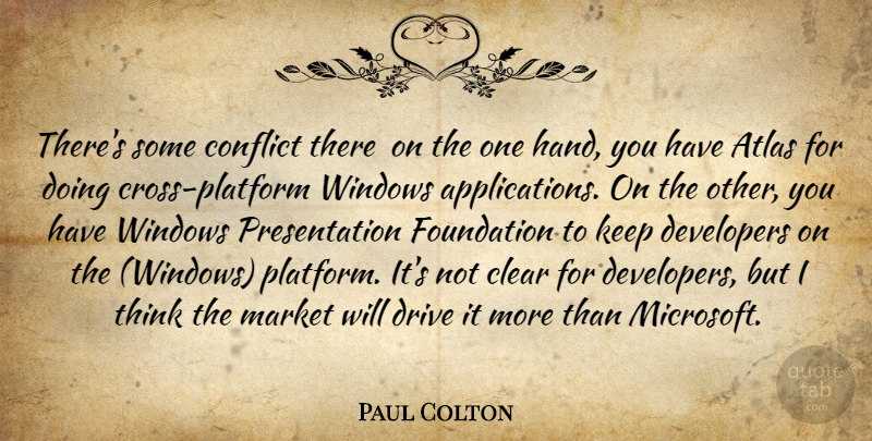 Paul Colton Quote About Atlas, Clear, Conflict, Developers, Drive: Theres Some Conflict There On...