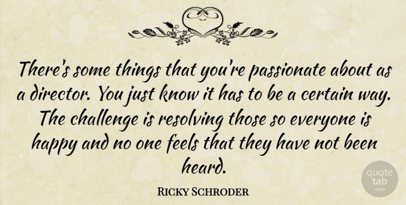 Ricky Schroder Quote About Challenges, Passionate, Way: Theres Some Things That Youre...