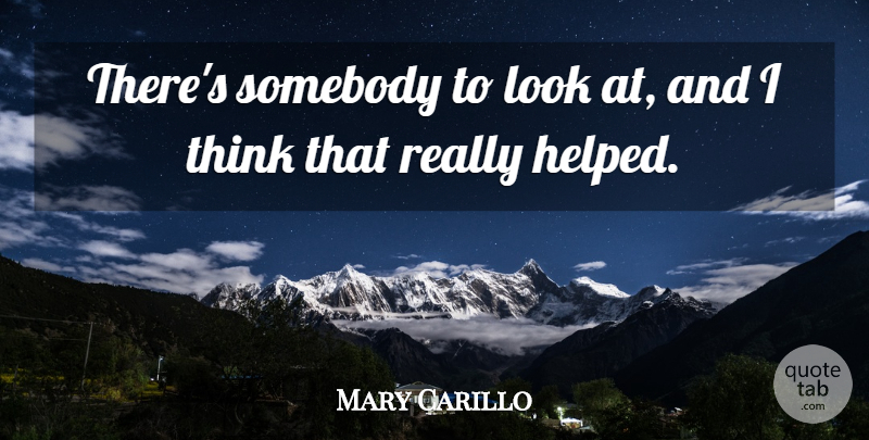 Mary Carillo Quote About Somebody: Theres Somebody To Look At...