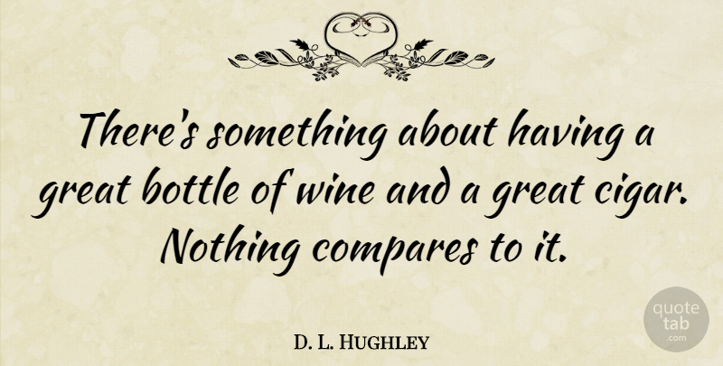 D. L. Hughley Quote About Wine, Bottles, Cigar: Theres Something About Having A...