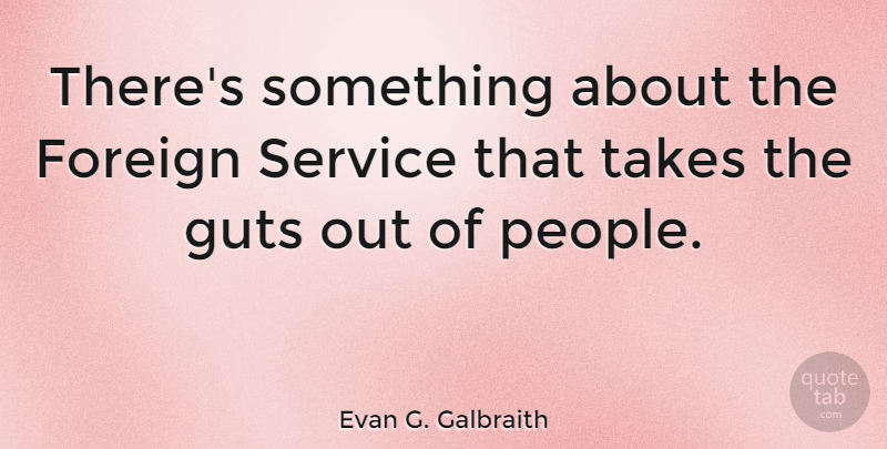 Evan G. Galbraith Quote About Takes: Theres Something About The Foreign...