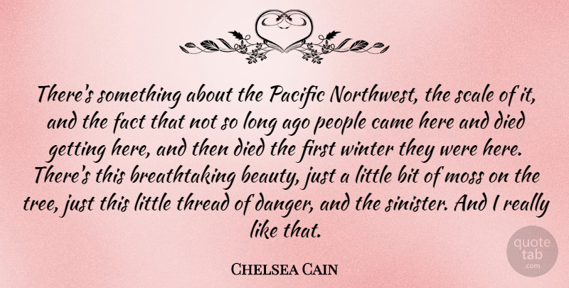Chelsea Cain Quote About Beauty, Bit, Came, Died, Fact: Theres Something About The Pacific...