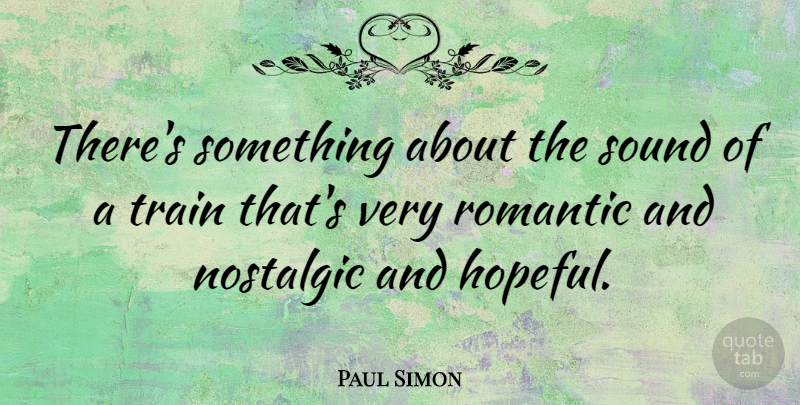 Paul Simon Quote About Romantic Love, Hopeful, Sound Doctrine: Theres Something About The Sound...