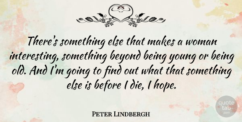 Peter Lindbergh Quote About Hope: Theres Something Else That Makes...