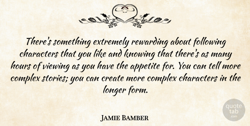Jamie Bamber Quote About Appetite, Characters, Complex, Extremely, Following: Theres Something Extremely Rewarding About...