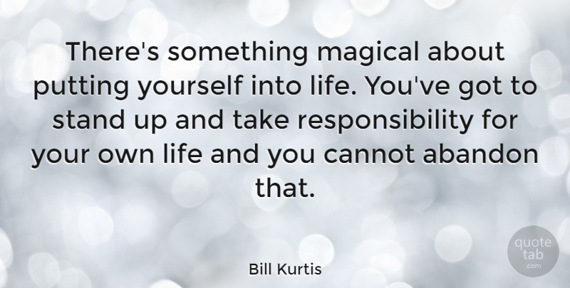 Bill Kurtis Quote About Responsibility, Magic, Taking Responsibility: Theres Something Magical About Putting...