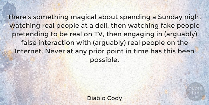Diablo Cody Quote About Fake People, Real, Sunday: Theres Something Magical About Spending...