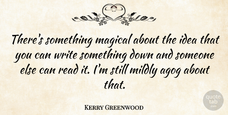 Kerry Greenwood Quote About undefined: Theres Something Magical About The...