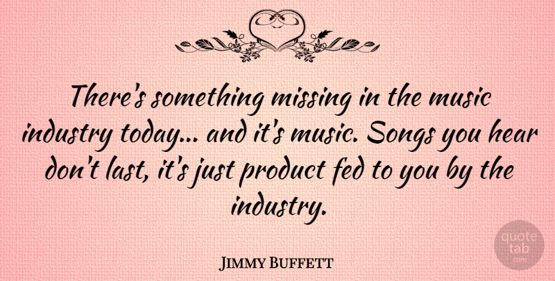 Jimmy Buffett Quote About Missing You, Song, Today: Theres Something Missing In The...