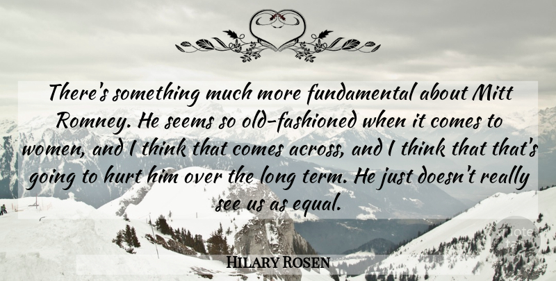 Hilary Rosen Quote About Hurt, Thinking, Long: Theres Something Much More Fundamental...