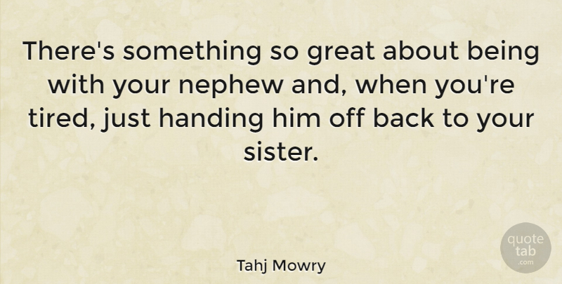 Tahj Mowry Quote About Tired, Nephew: Theres Something So Great About...