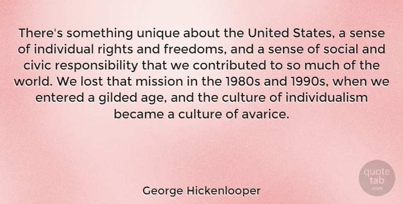 George Hickenlooper Quote About Age, Became, Civic, Entered, Gilded: Theres Something Unique About The...