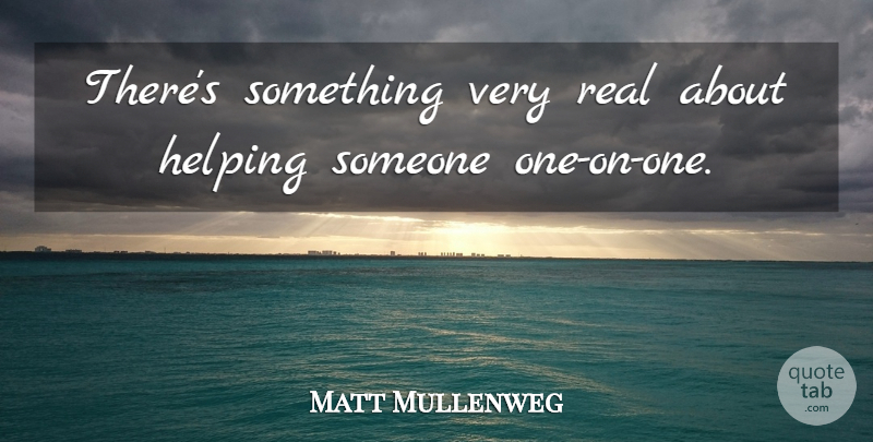 Matt Mullenweg Quote About undefined: Theres Something Very Real About...