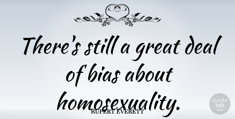 Rupert Everett Quote About Homosexuality, Bias, Deals: Theres Still A Great Deal...