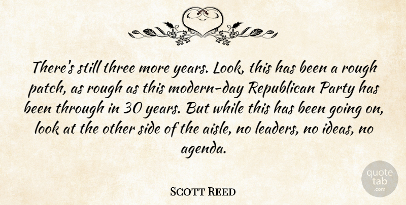 Scott Reed Quote About Party, Republican, Rough, Side, Three: Theres Still Three More Years...