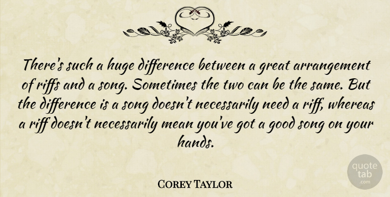 Corey Taylor Quote About Difference, Good, Great, Huge, Mean: Theres Such A Huge Difference...