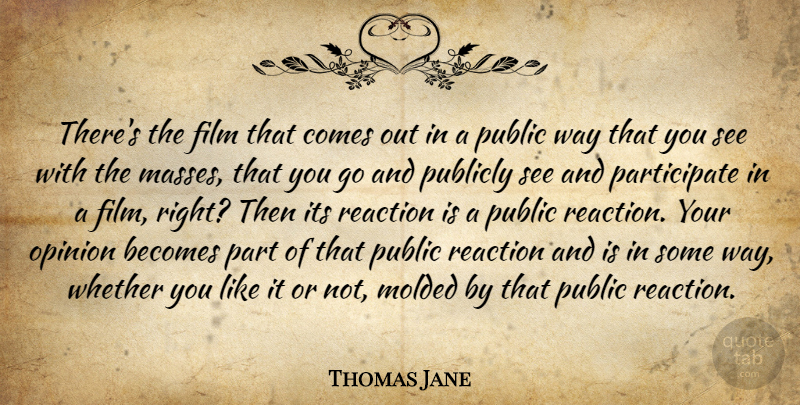 Thomas Jane Quote About Becomes, Molded, Opinion, Public, Publicly: Theres The Film That Comes...