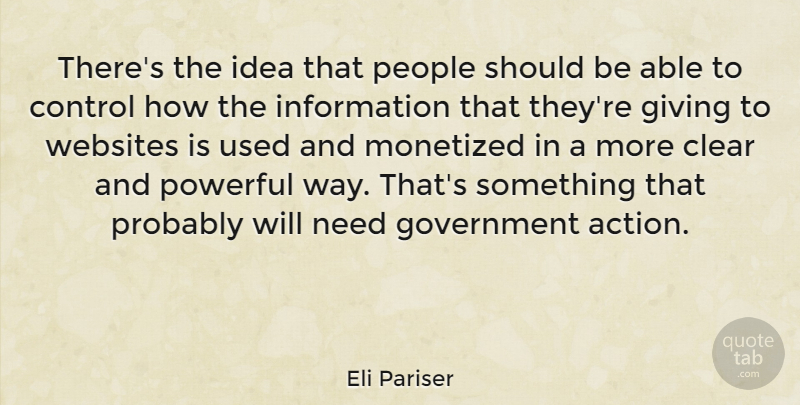 Eli Pariser Quote About Powerful, Government, Ideas: Theres The Idea That People...