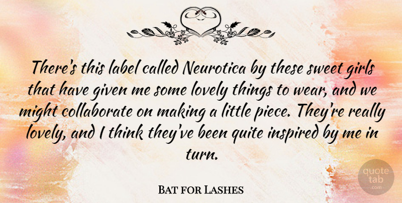Bat for Lashes Quote About Girls, Given, Label, Lovely, Might: Theres This Label Called Neurotica...