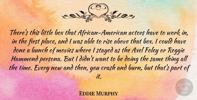 Eddie Murphy Quote About Above, Box, Bunch, Crash, Movies: Theres This Little Box That...