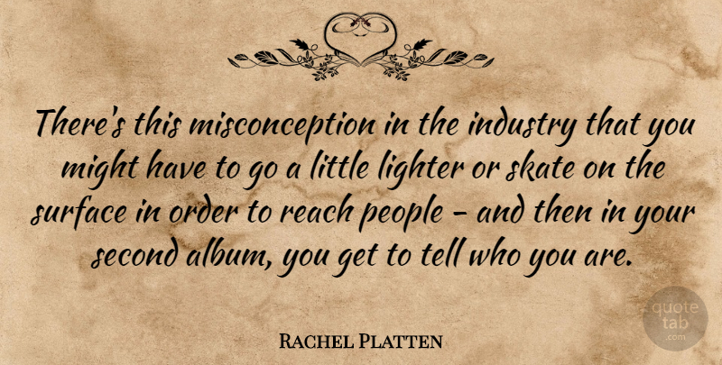 Rachel Platten Quote About Lighter, Might, People, Second, Skate: Theres This Misconception In The...