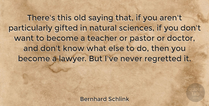 Bernhard Schlink Quote About Teacher, Doctors, Want: Theres This Old Saying That...
