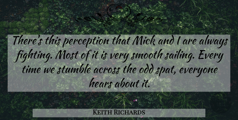 Keith Richards Quote About Across, Hears, Odd, Perception, Smooth: Theres This Perception That Mick...