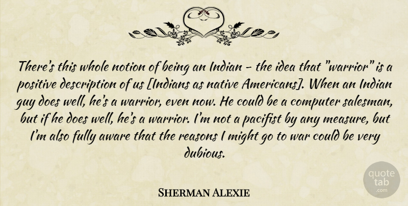 Sherman Alexie Quote About War, Native American, Ideas: Theres This Whole Notion Of...