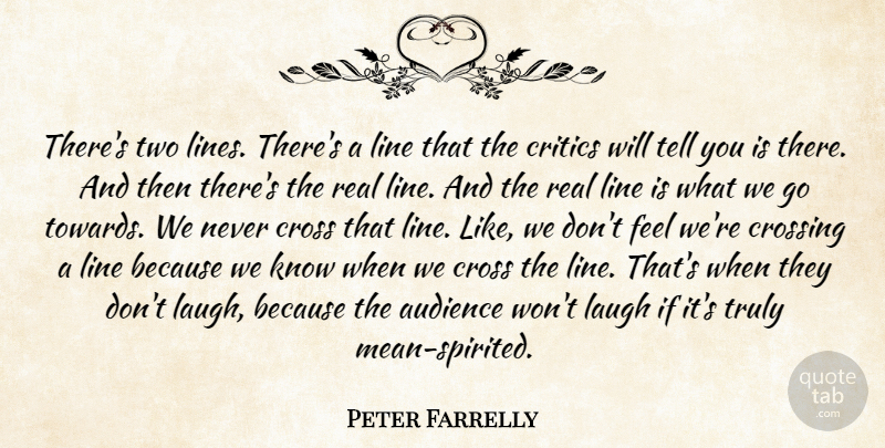 Peter Farrelly Quote About Audience, Critics, Cross, Crossing, Laugh: Theres Two Lines Theres A...