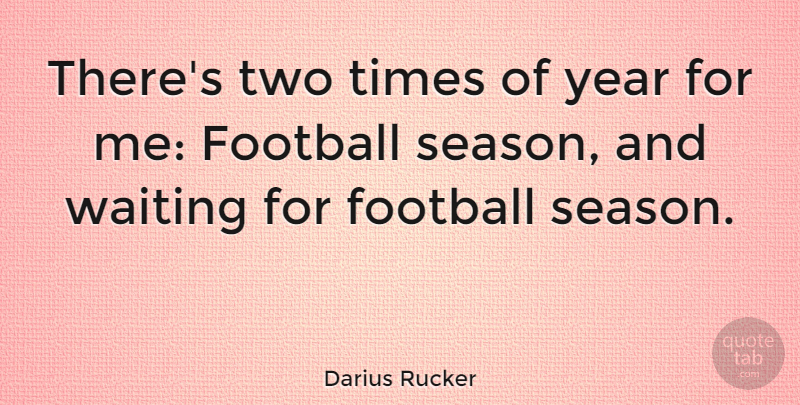 Darius Rucker Quote About Football, Years, Two: Theres Two Times Of Year...