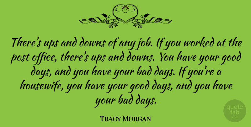 Tracy Morgan Quote About Bad, Downs, Good, Post, Ups: Theres Ups And Downs Of...