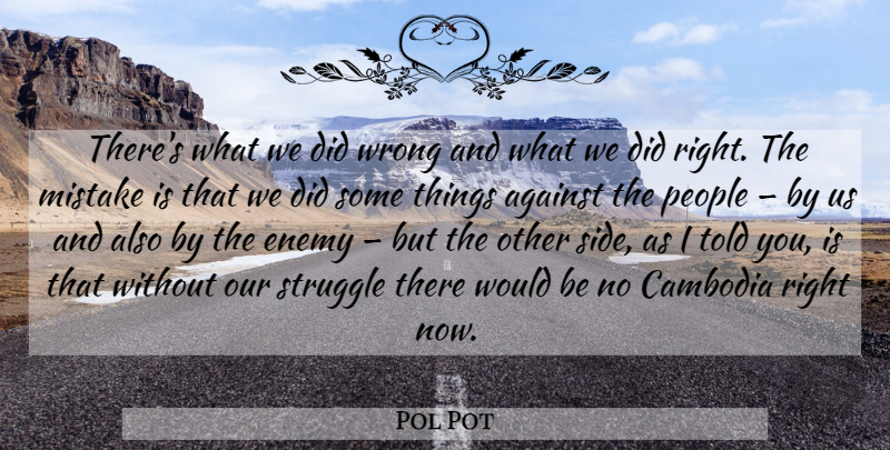 Pol Pot Quote About Mistake, Struggle, People: Theres What We Did Wrong...