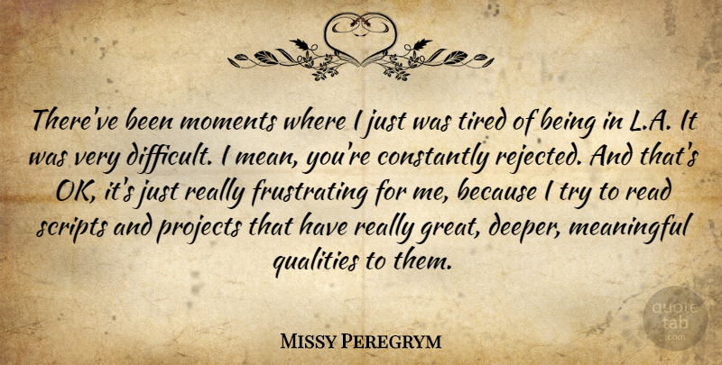 Missy Peregrym Quote About Constantly, Great, Moments, Projects, Qualities: Thereve Been Moments Where I...