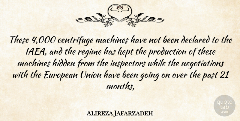 Alireza Jafarzadeh Quote About European, Hidden, Kept, Machines, Past: These 4 000 Centrifuge Machines...