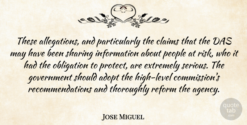 Jose Miguel Quote About Adopt, Claims, Extremely, Government, Information: These Allegations And Particularly The...