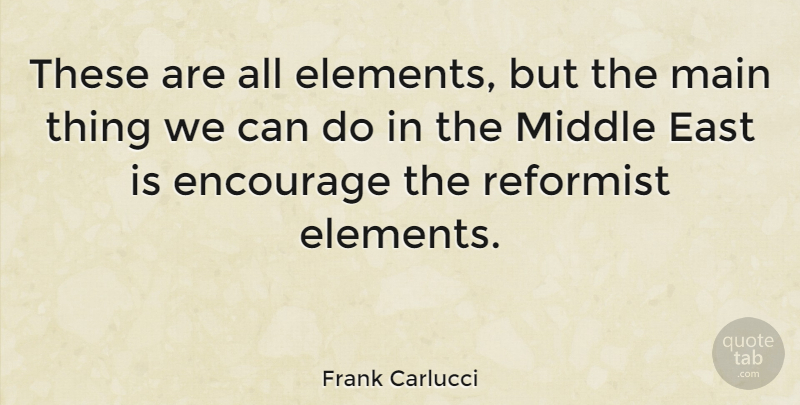 Frank Carlucci Quote About Aunt, Middle East, Elements: These Are All Elements But...
