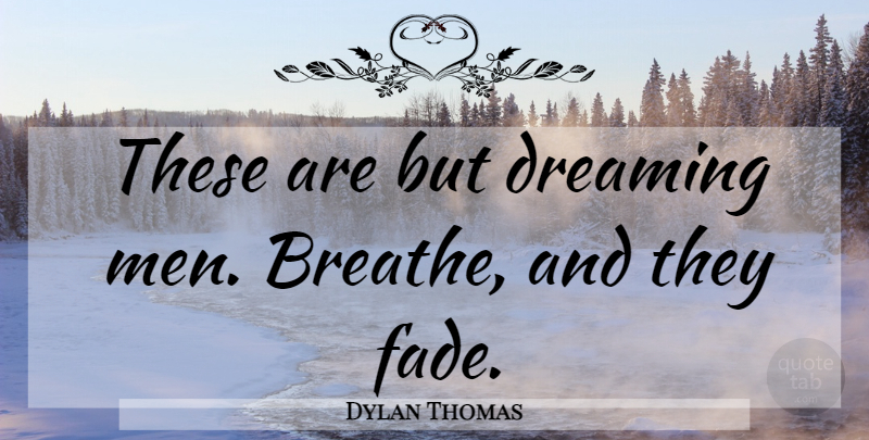 Dylan Thomas Quote About Dream, Men, Breathe: These Are But Dreaming Men...
