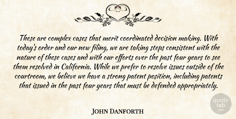 John Danforth Quote About Believe, Cases, Complex, Consistent, Decision: These Are Complex Cases That...