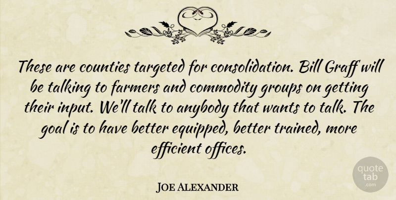 Joe Alexander Quote About Anybody, Bill, Commodity, Counties, Efficient: These Are Counties Targeted For...