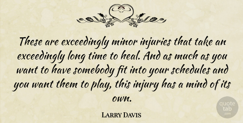 Larry Davis Quote About Fit, Injuries, Injury, Mind, Minor: These Are Exceedingly Minor Injuries...