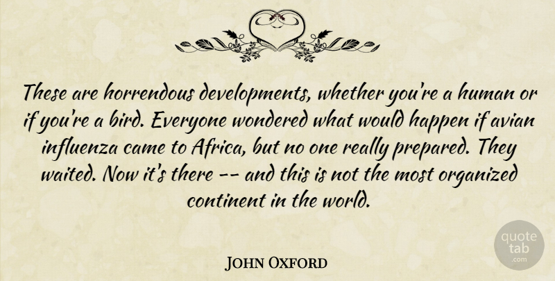 John Oxford Quote About Came, Continent, Happen, Horrendous, Human: These Are Horrendous Developments Whether...