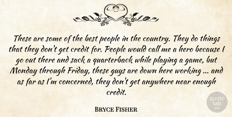 Bryce Fisher Quote About Anywhere, Best, Call, Credit, Far: These Are Some Of The...