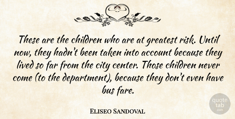 Eliseo Sandoval Quote About Account, Bus, Children, City, Far: These Are The Children Who...