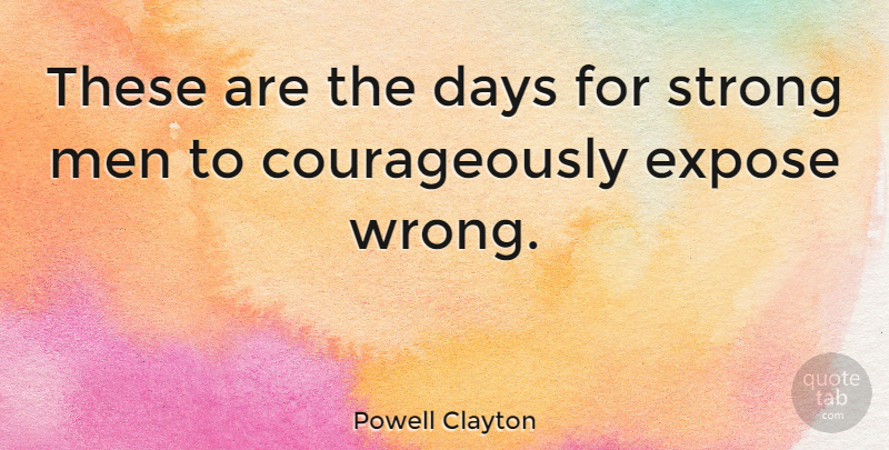 Powell Clayton Quote About Strength, Strong, Men: These Are The Days For...
